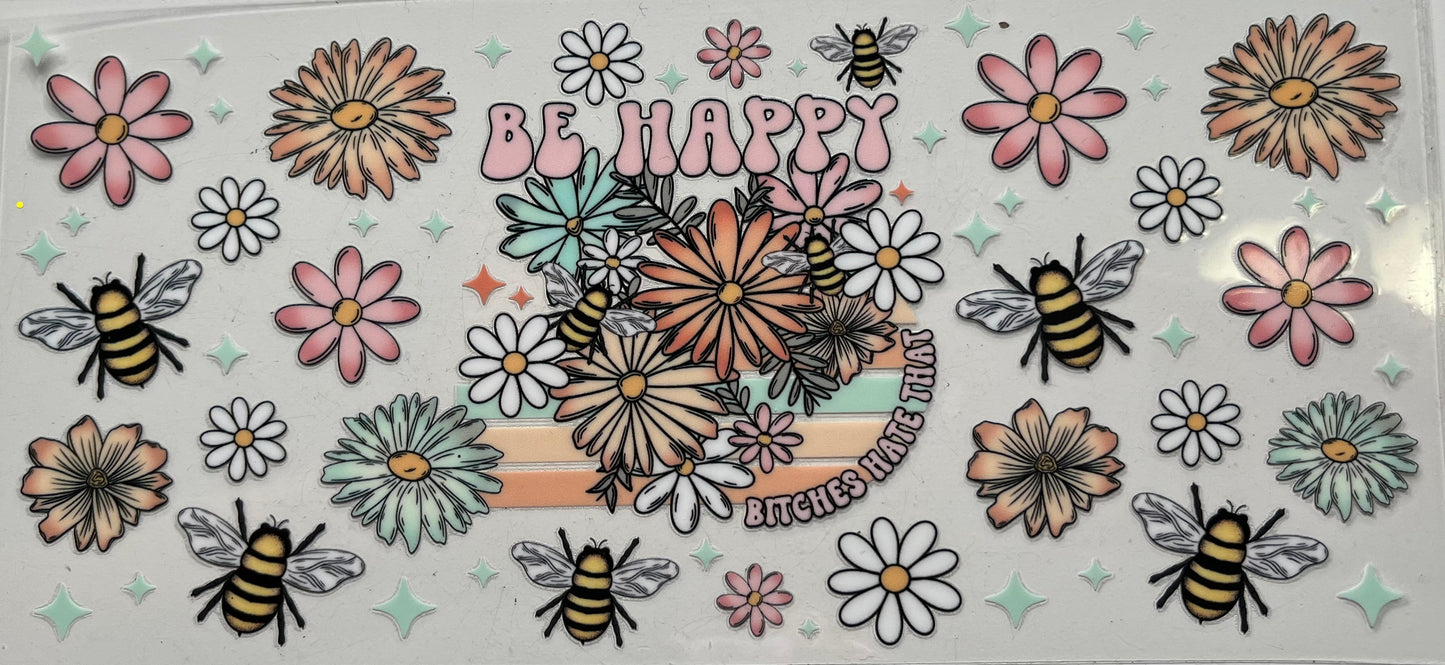 Be Happy B*ches Hate That With Bees & Flowers