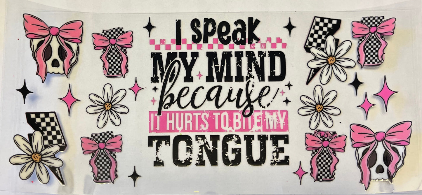 I Speak My Mind Because it Hurts to Bite my Tongue